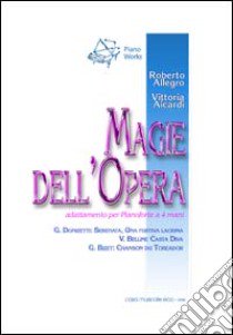 Magie dell'opera libro di Donizetti Gaetano; Bellini Giovanni; Bizet Georges; Allegro R. (cur.); Aicardi V. (cur.)