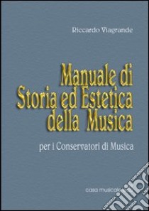 Manuale di storia ed estetica della musica libro di Viagrande Riccardo