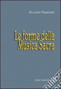 Le forme musicali. Vol. 2: Le forme della musica sacra libro di Viagrande Riccardo