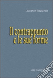 Le forme musicali. Vol. 3: Il contrappunto e le sue forme libro di Viagrande Riccardo