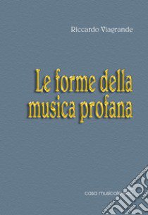 Le forme della musica profana libro di Viagrande Riccardo