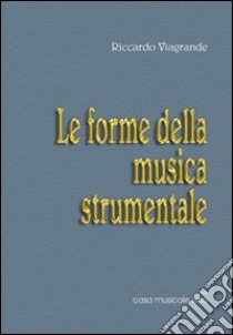 Le forme della musica strumentale libro di Viagrande Riccardo