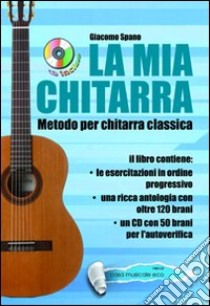 La mia chitarra. Metodo con chitarra classica. Con CD Audio libro di Spano Giacomo