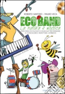 Eco band. La natura è musica. Con CD Audio libro di Santoro Roberto; Veca Mauro