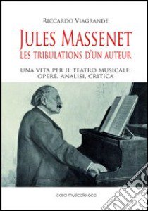 Jules Massenet. Les tribulations d'un auteur libro di Viagrande Riccardo