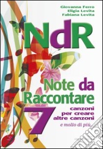 NdR. Note da raccontare. 7 canzoni per creare altre canzoni. Con CD Audio libro di Ferro Giovanna; Levita Eligia; Levita Fabiana