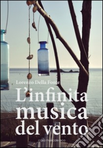 L'infinita musica del vento libro di Della Fonte Lorenzo