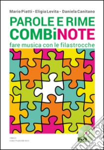 Parole e rime combinote. Fare musica con le filastrocche: undici filastrocche da cantare, otto da ascoltare, quattordici da leggere. Con CD Audio libro di Piatti Mario; Levita Eligia; Canitano Daniela