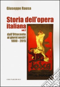 Storia dell'opera italiana. Vol. 2: Dall'Ottocento ai giorni nostri 1800-2015 libro di Rausa Giuseppe