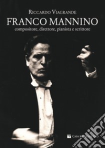 Franco Mannino. Compositore, direttore, pianista e scrittore libro di Viagrande Riccardo