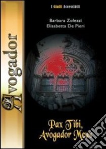 Pax tibi, avogador meus. Con CD-ROM libro di Zolezzi Barbara A.; De Pieri Elisabetta