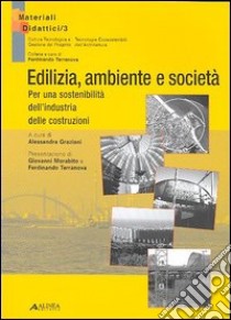 Edilizia; ambiente e società. Per una sostenibilità dell'industria delle costruzioni libro di Graziani A. (cur.)