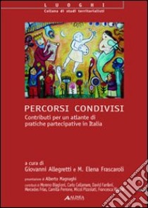 Percorsi condivisi. Contributi per un atlante di politiche partecipative in Italia. Con CD-ROM libro di Allegretti G. (cur.); Frascaroli M. E. (cur.)