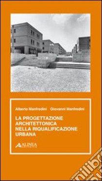 Progettazione architettonica e riqualificazione urbana libro di Manfredini Alberto; Manfredini Giovanni