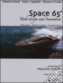 Space 65. Yacht design and innovation libro di Grandi Massimo; Spadolini Guido; Trivellin Eleonora