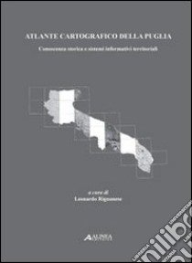 Atlante cartogrfaico della Puglia. Conoscenza storica e sistemi informativi territoriali libro di Rignanese Leonardo