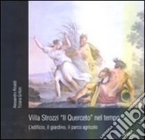 Villa Strozzi. Il Querceto nel tempo. L'edificio, il giardino, il parco agricolo. Ediz. illustrata libro di Rinaldi A. (cur.); Grifoni T. (cur.)