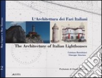 L'architettura dei fari italiani-The architecture of italian lighthouse. Ediz. bilingue. Vol. 2: Mar Tirreno-Tyrrhenian sea libro di Bartolomei Cristiana; Amoruso Giuseppe