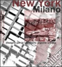 New York-Milano. Disegno della città per la regione urbana libro di Santamaria G. (cur.)