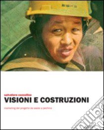 Visioni e costruzioni. Marketing del progetto da Assisi a Pechino. Ediz. illustrata libro di Cozzolino Salvatore