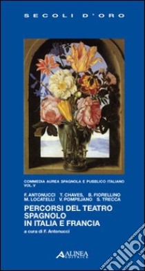 Percorsi del teatro spagnolo in Italia e Francia. Vol. 5 libro di Trecca Simone; Chaves Teresa; Fiorellino Barbara