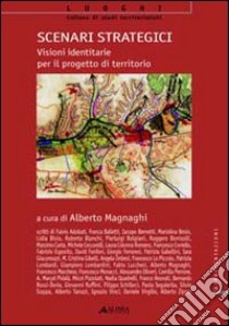 Scenari strategici: visioni identitarie per il progetto di territorio. Ediz. illustrata. Con CD-ROM libro di Magnaghi A. (cur.)