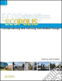 Ecopolis. Conceptualising and defining sustainable design libro di Babalis D. (cur.)