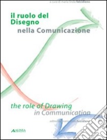 Il ruolo del disegno nella comunicazione-The role of drawing in communication. Ediz. bilingue libro di Falcidieno M. L. (cur.)