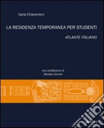 La residenza temporanea per studenti. Atlante italiano libro di Chiarantoni Carla