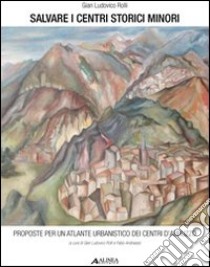 Salvare i centri storici minori. Proposte per un atlante urbanistico dei centri d'Abruzzo libro di Rolli G. Ludovico