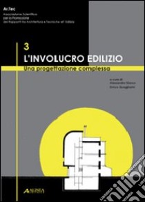 L'involucro edilizio: una progettazione complessa (Artec 2007). Con CD-ROM libro di Greco A. (cur.); Quagliarini E. (cur.)