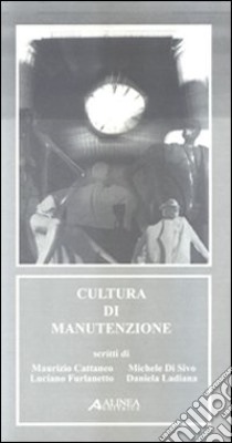 Cultura di manutenzione libro di Cattaneo Maurizio; Di Sivo Michele; Furlanetto Luciano; Ladiana D. (cur.)