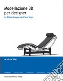 Modellazione 3D per designer: la chaise longue cent'anni dopo libro di Vian Andrea