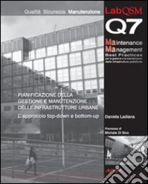 Pianificazione della gestione e manutenzione delle infrastrutture urbane. L'approccio top-down e bottom-up libro di Ladian D. (cur.)