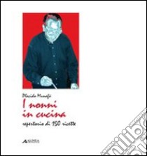 I nonni in cucina. Repertorio di 150 ricette libro di Munafò Placido