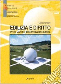 Edilizia e diritto. Profili giuridici della produzione edilizia libro di Giani Loredana