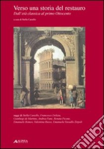 Verso una storia del restauro. Dall'età classica al primo Ottocento libro di Casiello S. (cur.)