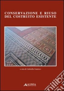 Conservazione e riuso del costruito esistente. Con CD-ROM libro di Guarisco Gabriella