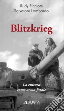 Blitzkrieg. La cultura come arma letale libro di Ricciotti Rudy; Lombardo Salvatore