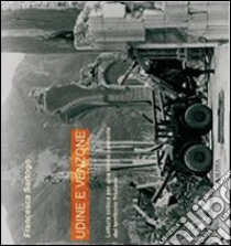 Udine e Venzone. Lettura critica per una storia operante del territorio friulano libro di Sartogo Francesca