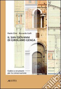 Il San Giovanni di Girolamo Genga. Codici e strumenti per la conservazione. Ediz. illustrata libro di Clini Paolo; Gulli Riccardo