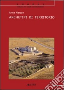 Archetipi di territorio libro di Marson Anna