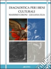 Diagnostica per i beni culturali libro di Ceroni Massimo; Elia Giuliana