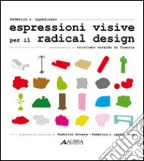 Espressioni visive per il radical design. Ediz. illustrata libro di Oppedisano Federico O.