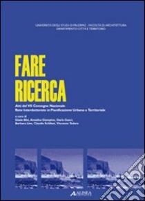 Fare ricerca. Atti del 7° Convegno nazionale della rete interdottoratoin pianificazione urbanistica libro di Bini G. (cur.); Giampino A. (cur.); Gueci D. (cur.)