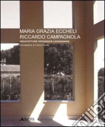 Maria Grazia Eccheli, Riccardo Campagnola. Architetture topografie leggendarie. Ediz. illustrata libro