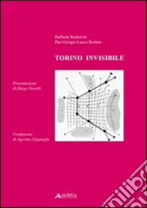 Torino invisibile libro di Radicioni Raffaele; Lucco Borlera P. Giorgio