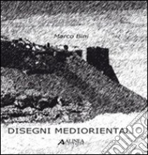 Disegni mediorientali. Ediz. illustrata libro di Bini Marco