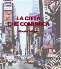 La Città che comunica libro di Trifoglio Alberto