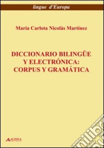 Diccionario bilingue y electronica. Corpus y geramatica libro di Nicolas Martinez M. Carlota